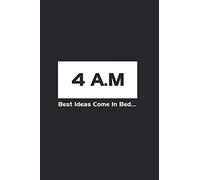 4AM notebook: Best Ideas Come In Bed: 120 Blank lined pages to write your creative Ideas that come at night Black Cover and white label | 6"x9" Size