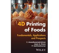 4D Printing of Foods : Fundamentals, Applications and Prospects