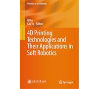 4D Printing Technologies and Their Applications in Soft Robotics (Frontiers in Soft Robotics)