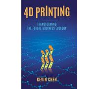4D Printing: Transforming the Future Business Ecology