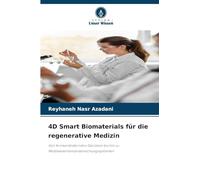 4D Smart Biomaterials für die regenerative Medizin: Von formverändernden Gerüsten bis hin zu Medikamentenverabreichungssystemen