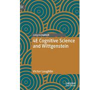 4E Cognitive Science and Wittgenstein (New Directions in Philosophy and Cognitive Science)