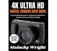 4k Ultra Hd Digital Camera User Guide: Your Practical Manual for Unlocking Professional-Quality Photos and Video Footage