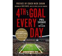 4th and Goal Every Day: Alabama's Relentless Pursuit of Perfection