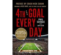 4th and Goal Every Day: Alabama's Relentless Pursuit of Perfection