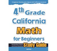 4th Grade California Math for Beginners: Standardized Testing and Home Schooling Study Guide