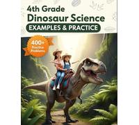 4th Grade Dinosaur Science Examples & Practice: Hands-On Dinosaur Science • 400+ Short-Answer Practice Questions • Grade 4 STEM Paleontology Adventure ... Tutoring, and Accelerated Learning)