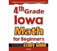 4th Grade Iowa Math for Beginners: Standardized Testing and Home Schooling Study Guide