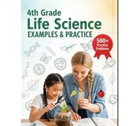 4th Grade Life Science Examples & Practice: 4th Grade Life Science - 24 Engaging Lessons & 500+ Short-Answer Practice Questions for Elementary ... Tutoring, and Accelerated Learning)