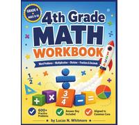4TH GRADE MATH WORKBOOK: Common Core Math Practice - Word Problems, Multiplication, Division, Fractions & Decimals with Answer Key for Ages 9-10