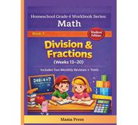 4th Grade Math Workbook for Homeschoolers - Division & Fractions (Weeks 13-20): Daily Lessons, Practice Problems, Tests & Parent Notes (Homeschool Grade 4 Math Workbook Series (Full-Year Curriculum))