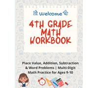 4th Grade Math Workbook: Place Value, Addition, Subtraction & Word Problems | Math Practice for Ages 9-10: A Comprehensive Fourth Grade Math Workbook ... Subtraction, Word Problems, and Answ