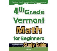 4th Grade Vermont Math for Beginners: Standardized Testing and Home Schooling Study Guide