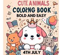 4th july independence day coloring book: Bold And Easy Cute Animals For Kids