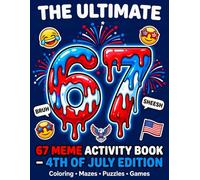 4th of July Activity Book for Kids: 67 Meme Edition: Fun 6, 7, 67 & Six Seven Puzzles, Coloring Pages, Mazes, Word Searches & Patriotic Games for ... Independence Day with Creative Activities