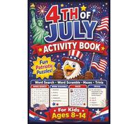 4th of July Activity Book for Kids Ages 8-14: A Fun Patriotic Activity Book for Kids Ages 8-14 with Word Search, Word Scramble, Mazes and Trivia, ... Summer Vacation and Family Celebrations