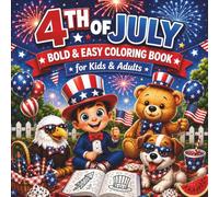 4th of July Bold and Easy Coloring Book: 50 Cute Patriotic Designs for Kids and Adults with Flags Fireworks Eagles Animals Treats and Summer Celebration Fun