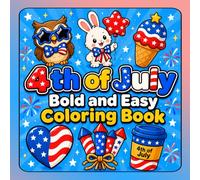 4th of July Bold and Easy Coloring Book: Patriotic Coloring Pages Featuring Stars, Fireworks, Cute Animals & Holiday Treats - Perfect for Kids, Teens, and Adults