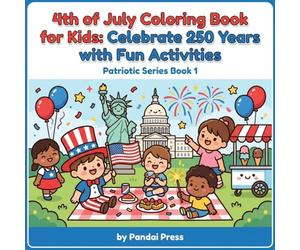 4th of July Coloring Book for Kids: Celebrate 250 Years with Fun Activities: Black and White Illustrations for Creative Independence Day Fun (Patriotic Series)