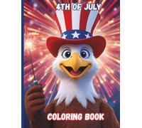 4th of JULY COLORING BOOK: Fun and Easy Patriotic Activity Book for Kids Ages 4-8 with Bald Eagles, Fireworks, and Summer Designs
