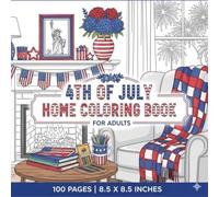 4th of July Interior Design Coloring Book: 100 Relaxing Patriotic Home Decor Coloring Pages | Cozy Living Rooms, Stylish Interiors and Independence Day Designs | 8.5 x 8.5 Inches