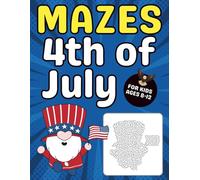 4th of July Mazes for Kids Ages 8-12: A Fun Activity Book Celebrating Independence Day with Patriotic Maze Puzzles for Boys and Girls
