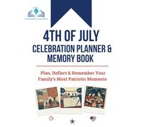 4th of July Planner & Family Memory Book: Patriotic Celebration Organizer, Scrapbook & Journal to Capture Independence Day Traditions, BBQ Plans, ... of July with This All-in-One Holiday Keepsake
