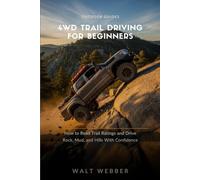 4WD Trail Driving for Beginners: How to Read Any Trail Rating, Use Your Locker and Low Range Correctly, and Drive Rock, Mud, and Hill Obstacles Without Wrecking Your Rig (Outdoor Guides)