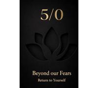 5/0 Beyond our Fears: Return to Yourself (Consciousness / Zero)