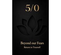 5/0 Beyond our Fears: Return to Yourself (Consciousness / Zero)