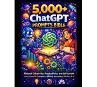 5,000+ ChatGPT Prompts Bible: Unlock Creativity, Productivity, and Self-Growth with Powerful Prompts for Writing, Journaling, Mindset & AI