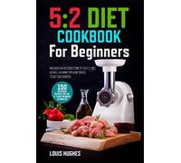 5: 2 Diet Cookbook for Beginners: 150 delicious recipes for the 5: 2 diet in under 20 minutes. Includes an introduction to the 5: 2 diet, as well as many tips and tricks to get you started