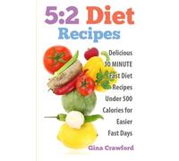 5:2 Diet Recipes: Delicious 30 MINUTE Fast Diet Recipes Under 500 Calories for Easier Fast Days