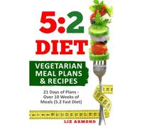 5:2 Diet Vegetarian Meal Plans & Recipes: 21 Days of Plans - Over 10 Weeks of Meals (5.2 Fast Diet)