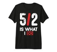 5/2 is What I Do Premium T-Shirt
