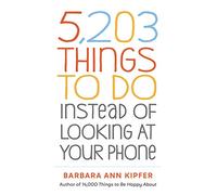 5,203 Things to Do Instead of Looking at Your Phone