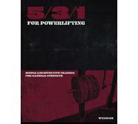 5/3/1 for Powerlifting: Simple and Effective Training for Maximum Strength by Jim Wendler (2011) Paperback