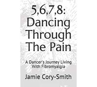 5,6,7,8: Dancing Through The Pain: A Dancer's Journey Living With Fibromyalgia