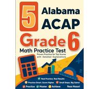 5 Alabama ACAP Grade 6 Math Practice Tests: Proven Practice for Top Scores with Detailed Explanations