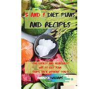 5 and 1 Diet Plans and Recipes: The Easiest and Healthiest Way to get Your Shape Back Without Stress