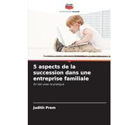 5 aspects de la succession dans une entreprise familiale: En lien avec la pratique