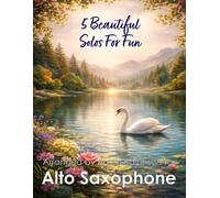 5 Beautiful Alto Sax Solos for Fun: With FREE BACKING TRACKS and piano accompaniment: 12 (Saxophone solos, duets and ensembles)