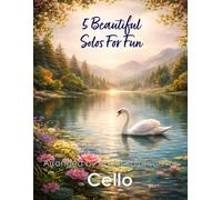 5 Beautiful Cello Solos for Fun: With FREE BACKING TRACKS and piano accompaniment (String solos, duets and ensembles)