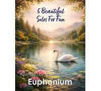 5 Beautiful Euphonium Solos for Fun: With FREE BACKING TRACKS and piano accompaniment (Brass solos, duets and ensembles)