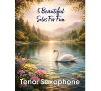 5 Beautiful Tenor Sax Solos for Fun: With FREE BACKING TRACKS and piano accompaniment: 13 (Saxophone solos, duets and ensembles)