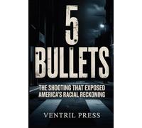 5 BULLETS: The Shooting That Exposed America's Racial Reckoning