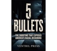 5 BULLETS: The Shooting That Exposed America's Racial Reckoning