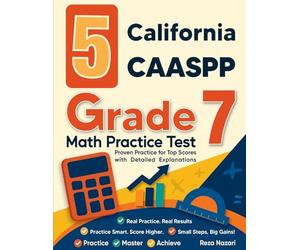 5 California CAASPP Grade 7 Math Practice Tests: Proven Practice for Top Scores with Detailed Explanations