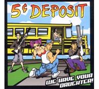 5 Cents Deposit - We Have Your Daughter