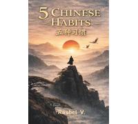 5 CHINESE HABITS- 五种习惯: Discipline, focus and strong mentality to become unstoppable (Habits, History and Transformation.)
